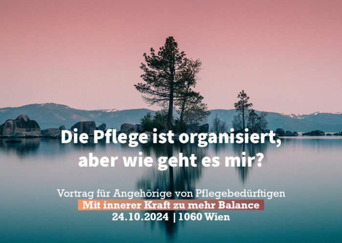 Die Pflege ist organisiert, aber wie geht es mir? Mit innerer Kraft zu mehr Balance: Vortrag für Angehörige von Pflegebedürftigen in 1060 Wien